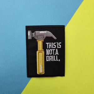 This Is Not A Drill - Embroidered Iron On/Velcro Patch, funny patch