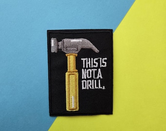 This Is Not A Drill - Embroidered Iron On/Hook & Loop Patch, funny patch