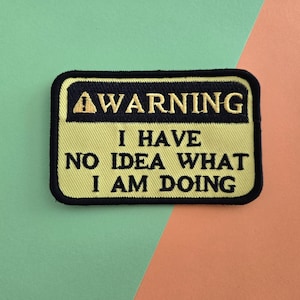 Warning I Have No Idea What I Am Doing Embroidered Velcro Patch, sew on patch, funny patch, for backpacks, for jackets