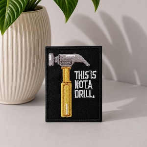 This Is Not A Drill - Embroidered Iron On/Hook & Loop Patch, funny patch