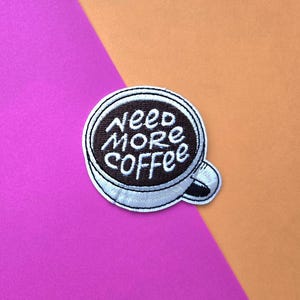 Need More Coffee Embroidered Iron On Patch, coffee patch, funny patch, iron on patch, coffee, cool, for jackets, for backpacks