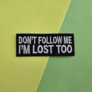 Don't Follow Me I'm Lost Too Embroidered Iron On Patch