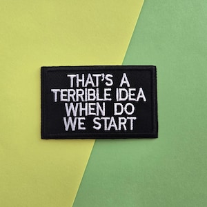 That&#39;s A Terrible Idea When Do We Start Embroidered Iron On Patch, embroidered patch, funny patch, iron on patch, for backpacks, for jackets
