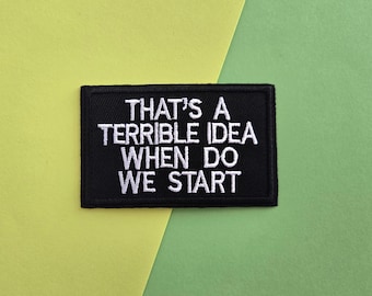 That's A Terrible Idea Funny Embroidered Iron On Patch