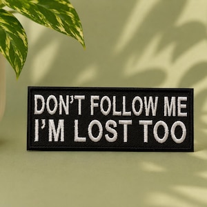 Don't Follow Me I'm Lost Too Embroidered Iron On Patch