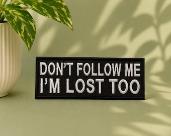 Don't Follow Me I'm Lost Too Embroidered Iron On Patch