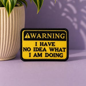 Funny Embroidered Hook & Loop Patch, Warning I Have No Idea What I Am Doing