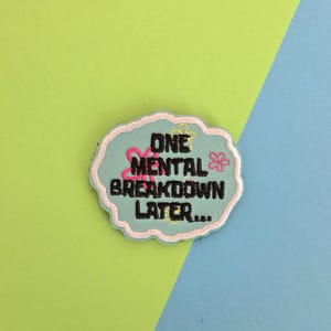 One Mental Breakdown Later... Embroidered Velcro Patch, velcro, funny patch, sew on patch, funny, for jackets, for backpacks