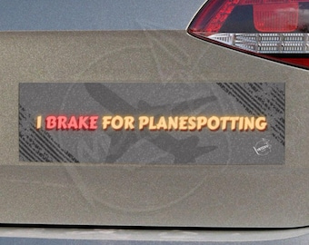 I Brake for Planespotting  - Bumper Sticker and Car Magnet