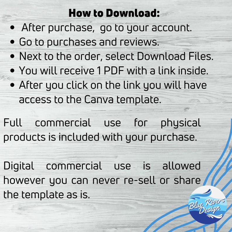 May include: A text-based image with instructions on how to download a digital product. The instructions include steps on how to access the product after purchase, including going to your account, purchases and reviews, and selecting Download Files. The image also states that the product includes full commercial use for physical products and that digital commercial use is allowed, but the template cannot be re-sold or shared.