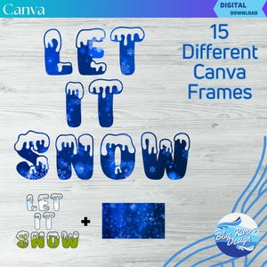 May include: A digital download graphic with the words "LET IT SNOW" in blue, snowflake-filled letters, with a snowy effect on top. The image also includes the text "15 Different Canva Frames" and the Canva and Blue Rivers Design logos.