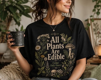 All Plants Are Edible (Some Only Once) T-Shirt | Botanical Dark Humor