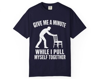 Give Me a Minute While I Pull Myself Together T-shirt | Funny Recovery Tee