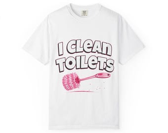 I CLEAN TOILETS Toilet Brush Illustration T-Shirt | Funny Cleaning Shirt