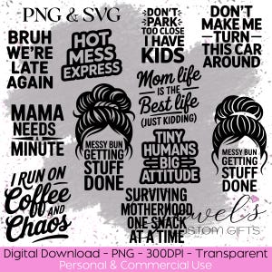 May include: A digital graphic download with black text designs on a light grey backdrop. Phrases include "Bruh We're Late Again," "Hot Mess Express," and "Mom Life is the Best Life." The image also includes a messy bun graphic.