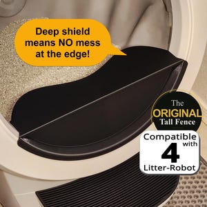 May include: Black tall fence accessory for a Litter-Robot 4. The accessory is designed to prevent litter spillage. The image includes the text "Deep shield means NO mess at the edge!" and "The ORIGINAL Tall Fence Compatible with 4 Litter-Robot."
