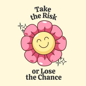 Take the Risk or Lose the Chance