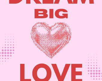 Dream Big Love Hard