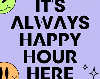 It's Always Happy Hour Here
