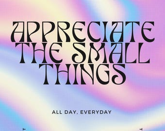 Appreciate the Small Things