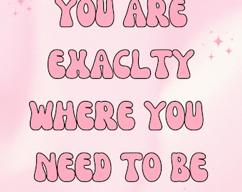 You Are Exactly Where You Need To Be