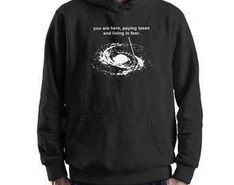 You Are Here Paying Taxes And Living In Fear Funny Galaxy Hoodie and Sweatshirt / Unisex Sizes (DSN-23564)