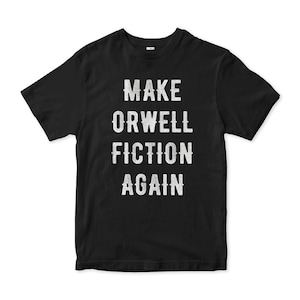 Make Orwell Fiction Again T-Shirt, George Orwell 1984 Shirt, Men&#39;s and Women&#39;s Sizes (RWL-95105)