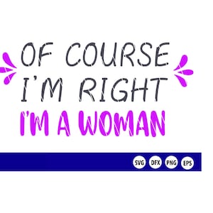 Estou certa - Sou uma mulher - arquivo de corte/estêncil - svg, dfx, eps, png
