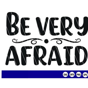 Be Very Afraid - cutting file/stencil - svg, dfx, eps, png