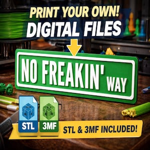 Könnte beinhalten: Ein rechteckiges grünes Schild mit weißem Rand und dem weißen Text NO FREAKIN' WAY. Darüber steht der Text PRINT YOUR OWN! DIGITAL FILES mit einem gelben Pfeil nach unten. Unten zeigen blaue und grüne Symbole STL & 3MF INCLUDED!