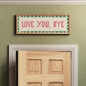 Love you bye horizontal print above door, hallway print.
