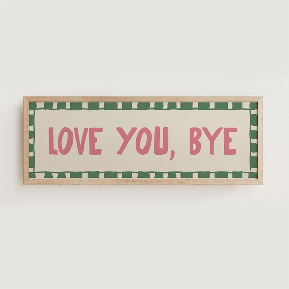 Love You Bye Hallway Print, Above Door Print, Horizontal Panoramic Print Wide UNFRAMED