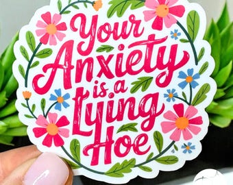 Mental Health Humor Sticker – Your Anxiety Is a Lying Hoe Floral Design