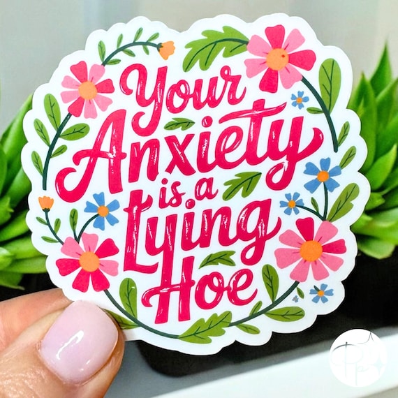 Mental Health Humor Sticker – Your Anxiety Is a Lying Hoe Floral Design