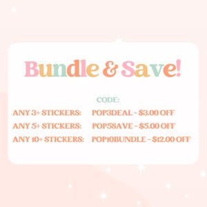 May include: A rectangular sign with rounded corners featuring the text Bundle & Save! in multicolored letters. Below, the text reads: CODE: ANY 3+ STICKERS: POP3DEAL - $3.00 OFF, ANY 5+ STICKERS: POP5SAVE - $5.00 OFF, ANY 10+ STICKERS: POP10BUNDLE - $12.00 OFF.