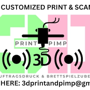 May include: A green and pink graphic with the text "CUSTOMIZED PRINT & SCAN" and "PRINT PIMP" with a 3D printer icon in the center. The text "(()) 3D (())" is below the icon. The text "AUFTRAGSDRUCK & BRETTSPIELZUBEHÖR" is below the icon. The text "ORDER HERE: 3dprintandpimp@gmail.com" is at the bottom of the graphic.
