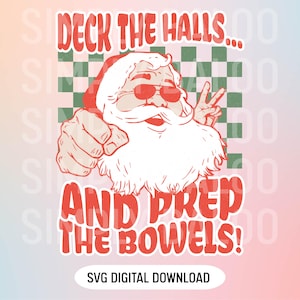 May include: A digital graphic featuring Santa Claus wearing sunglasses and making a peace sign. The text reads "DECK THE HALLS... AND PREP THE BOWELS!" in red letters. A green and white checkered pattern is in the background. "SVG DIGITAL DOWNLOAD" is at the bottom.