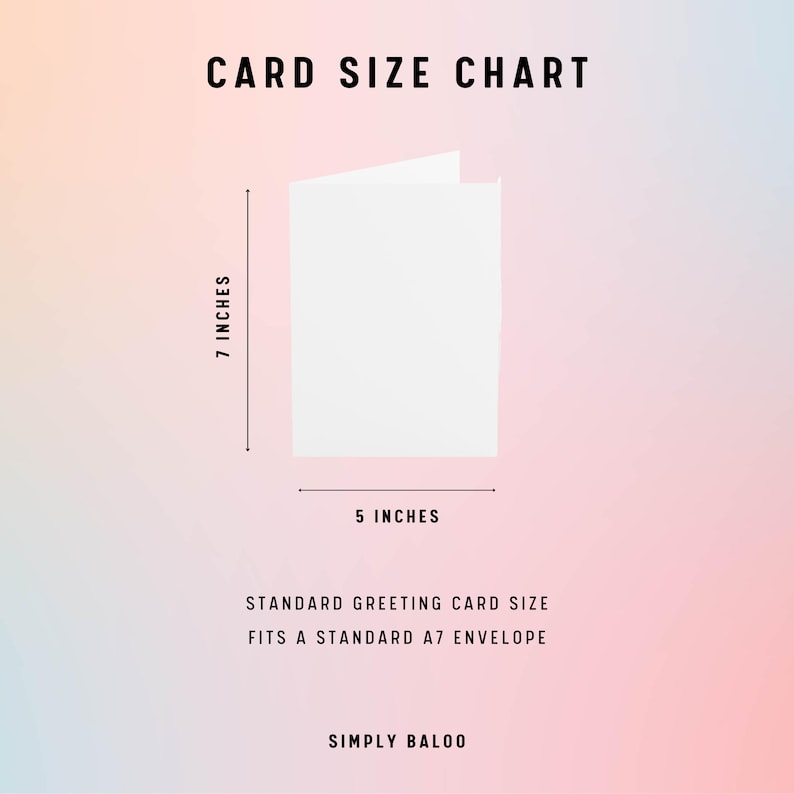 K&ouml;nnte beinhalten: Eine wei&szlig;e Gru&szlig;karte mit den Ma&szlig;en 12,7 cm x 17,8 cm, vor einem Farbverlaufshintergrund. Der Text "CARD SIZE CHART" steht oben, mit zus&auml;tzlichem Text, der darauf hinweist, dass die Karte in einen Standard-A7-Umschlag passt. Der Markenname "SIMPLY BALOO" steht unten.