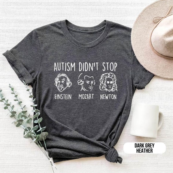 Autism Didn't Stop T-Shirt – Inspirational Tee featuring Einstein, Mozart, Newton | Autism Awareness & Advocacy |