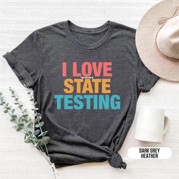 I Love State Testing Shirt - Funny Teacher T-Shirt, Standardized Test Humor Tee, Teacher Appreciation Gift, Back to School Shirt