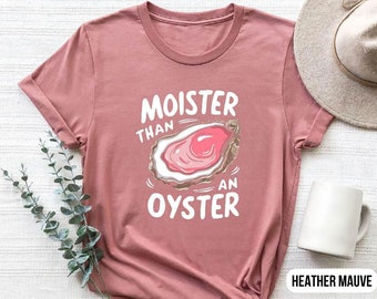 Moister Than an Oyster - Funny Pun Heather Mauve T-Shirt - Seafood Lover Humor Tee for Women & Men
