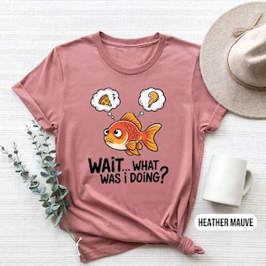 Funny Goldfish Shirt - &quot;Wait, What Was I Doing?&quot; - Cute Forgetful Fish Tee - Humor Graphic Tee - Quirky Foodie T-Shirt - Scatterbrain Gift