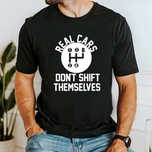 Real Cars Don&#39;t Shift Themselves Shirt, Muscle Cars Shirt,  Manual Stick Shift Shirt, Humor Men&#39;s Graphic T-Shirt, Mechanic T-Shirt