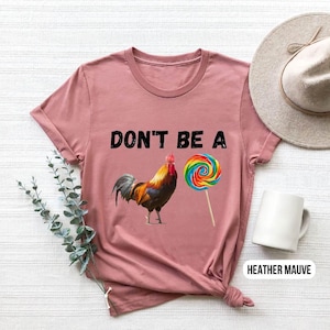 Don&#39;t Be A Shirt, Sassy Shirt, Trend Gift, Sassy Gift, Rooster Sucker, Lollipop Shirt, Funny Hilarious Shirt, Soft style T-Shirt