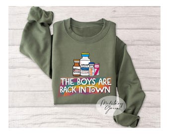 The Boys Are Back In Town Sweatshirt,  Medical Assistant Sweatshirt, Funny Nurse Sweatshirt,  ER Nurse Sweatshirt, Nurse Week Sweatshirt