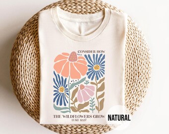 Consider the Wildflowers Shirt - Bible Verse Tee - Luke 12:27 Faith Shirt - Christian Floral Graphic Tee - Inspirational Scripture Tee