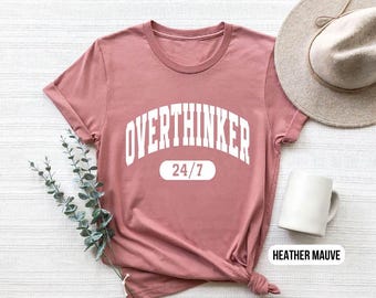 Overthinker Shirt - Funny Anxiety Tee - 24/7 Deep Thinker T-Shirt - Introvert Graphic Tee - Sarcastic Mental Health Shirt