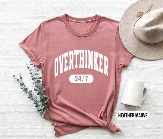Overthinker Shirt - Funny Anxiety Tee - 24/7 Deep Thinker T-Shirt - Introvert Graphic Tee - Sarcastic Mental Health Shirt