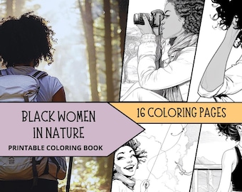 May include: A printable coloring book titled "Black Women in Nature" with 16 coloring pages. The cover features a woman hiking in a forest and several black and white illustrations of women in nature, including one with a camera.