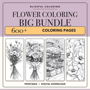 May include: A digital bundle of 600+ coloring pages titled Blissful Coloring Flower Coloring Big Bundle. The graphic features four black and white line art illustrations of floral arrangements and a flower shop, labeled as a printable digital download.